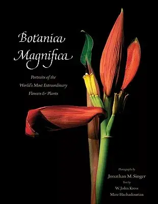 Botanica Magnifica - Deluxe Edition: Portraits of the Worlda’s Most Extraordinary Flowers and Plants