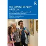 THE BRAIN-FRIENDLY MUSEUM: USING PSYCHOLOGY AND NEUROSCIENCE TO IMPROVE THE VISITOR EXPERIENCE