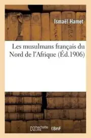 Les Musulmans Franais Du Nord de l'Afrique by Isma?l Hamet (French) Paperback Bo