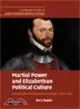 Martial Power and Elizabethan Political Culture:Military Men in England and Ireland, 1558-1594