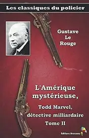 L'Amérique mystérieuse, Todd Marvel, détective milliardaire Tome II – Gustave Le rouge - Les classiques du policier: (20)