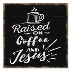 Raised on Coffee and Jesus Scripture Rustic Looking Faith Wood B3-12120061088