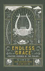 Endless Grace Prayers Inspired by the Psalms by Ryan Whitaker Smith (English) Ha