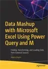 Data Mashup with Microsoft Excel Using Power Query and M: Finding, Transforming,