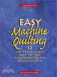 Easy Machine Quilting: 12 Step-By-Step Lessons from the Pros, Plus a Dozen Projects to Machine Quilt