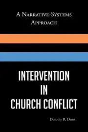 Intervention in Church Conflict: A Narrative-Systems Approach by Dorothy R. Dann