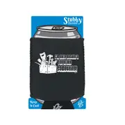 Im Here Because You Broke Something - Funny Novelty Stubby Holder With Base