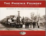 The Phoenix Foundry Locomotive Builders of Ballarat The History of a Ballarat