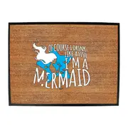 Alcohol Of Course Drink Like A Fish Im A Mermaid - Funny Novelty Doormat Man Cave Floor mat