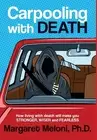 Carpooling With Death: How living with death will make you stronger, wiser and f