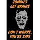 Zombies eat brains, Don’’t Worry, You’’re Safe - Funny Gift Notebook: signed Notebook/Journal Book to Write in, (6