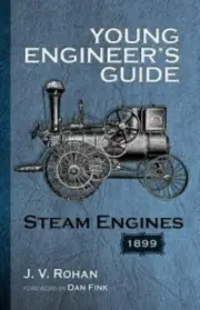 Young Engineer's Guide : Steam Engines 1899, Paperback by Rohan, J. V.; Dan F...