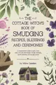 The Cottage Witch's Book of Smudging Recipes, Blessings, and Ceremonies: A comprehensive guide to purify body, mind, soul, and relationships through s