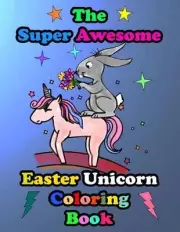 The Super Awesome Easter Unicorn Coloring Book: Easter Basket Stuffer Gift Idea