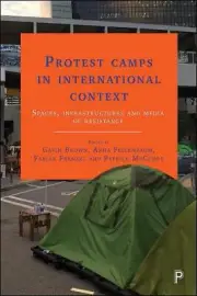 Protest Camps in International Context: Spaces, Infrastructures and Media of Res