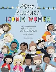 More Crochet Iconic Women: Amigurumi patterns for 15 incredible women who changed the world: 2