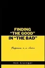 Finding The Good In The Bad: "Happiness Is A Choice" by Ken Grainger Paperback B