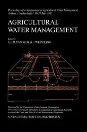 Agricultural Water Management: Proceedings of a Symposium, Held in Arnhem, Nethe