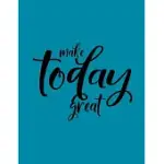 MAKE TODAY GREAT: GOALS FOR SUCCESS - GOAL PLANNER - HABIT SETTING JOURNAL AND ORGANIZER - TRACK YOUR GOALS PROGRESS - POSITIVE HABITS -