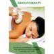 Aromatherapy: How to use aromatherapy and essential oils, including aromatherapy cures, remedies, and more!