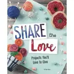 SHARE THE LOVE: PROJECTS YOU’LL LOVE TO GIVE