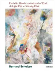 Bernard Schultze: A Bright Wisp, a Glistening Wind
