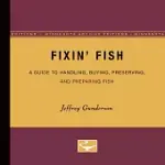 FIXIN FISH: A GUIDE TO HANDLING, BUYING, PRESERVING, AND PREPARING FISH