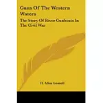 GUNS OF THE WESTERN WATERS: THE STORY OF RIVER GUNBOATS IN THE CIVIL WAR