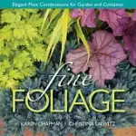 FINE FOLIAGE: ELEGANT PLANT COMBINATIONS FOR GARDEN AND CONTAINER