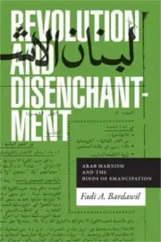 Revolution and Disenchantment: Arab Marxism and the Binds of Emancipation (Paper