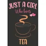 JUST A GIRL WHO LOVES TEA: CUTE NOTEBOOK FOR TEA LOVERS, LINED WRITING BOOK FOR JOURNALING & NOTETAKING, TEA NOTEBOOK JOURNAL (TEA GIFTS FOR WOME