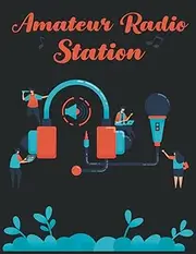 Amateur Radio Station Log Book : Radio Contact Operators Keeper (8.5x11 in , 120 Pages , Soft Cover , Glossy Finish)