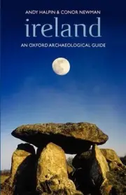 Ireland: An Oxford Archaeological Guide to Sites from Earliest Times to AD 1600