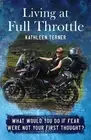 Living at Full Throttle: What Would You Do If Fear Were Not Your First Thought?