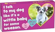 I Talk To My Dog Gum