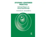 Systems-Centered Practice: Selected Papers on Group Psychotherapy (1987-2002)