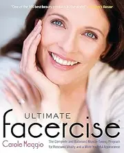Ultimate Facercise: The Complete and Balanced Muscle-Toning Program for Renewedvitality and a Moreyouthful Appearance