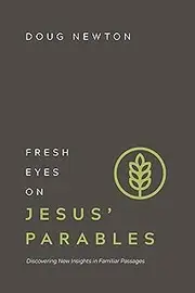 Fresh Eyes on Jesus Parables: Discovering New Insights in Familiar Passages