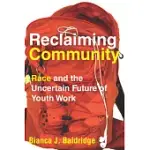 RECLAIMING COMMUNITY: RACE AND THE UNCERTAIN FUTURE OF YOUTH WORK