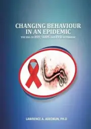 Changing Behaviour in an Epidemic: The Era of HIV/AIDS and EVD Outbreak by Lawre