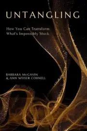 Untangling: How You Can Transform What's Impossibly Stuck by Barbara McGavin Pap