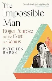 The Impossible Man: Roger Penrose and the Cost of Genius