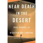 NEAR DEATH IN THE DESERT: TRUE STORIES OF DISASTER AND SURVIVAL