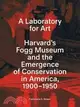 A Laboratory for Art ─ Harvard's Fogg Museum and the Emergence of Conservation in America, 1900-1950