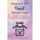Hypnosis For Rapid Weight Loss: How Hypnosis And Healthy Habits Lead To Rapid Weight Loss And A Healthier Lifestyle. Change the Brain Before Changing