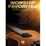WORSHIP FAVORITES FOR UKULELE: 25 SONGS TO STRUM & SING