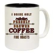I Drink Freshly Brewed Coffee Mug Cup