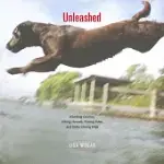 UNLEASHED: CLIMBING CANINES, HIKING HOUNDS, FISHING FIDOS, AND OTHER DARING DOGS