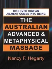 The Australian Advanced & Metaphysical Massage: Discover How an Ailment Comes in