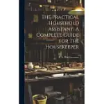 THE PRACTICAL HOUSEHOLD ASSISTANT. A COMPLETE GUIDE FOR THE HOUSEKEEPER